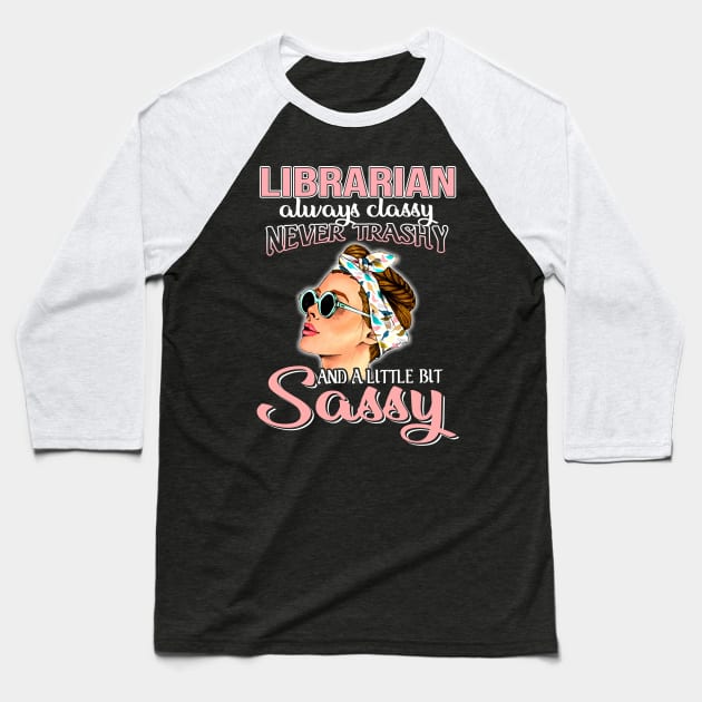 Librarian Always Classy Never Trashy Awesome Baseball T-Shirt by suttonouz9